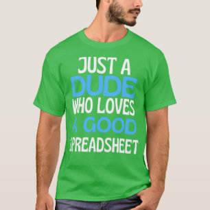 Spreadsheet Dude Just A Boy Who Loves Spreadsheets T-Shirt