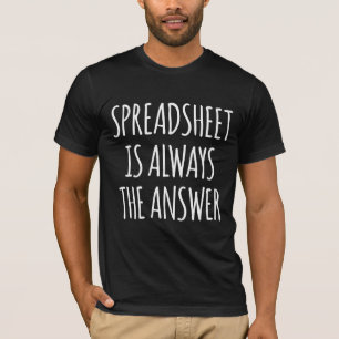 Spreadsheet is Always The Answer  T-Shirt