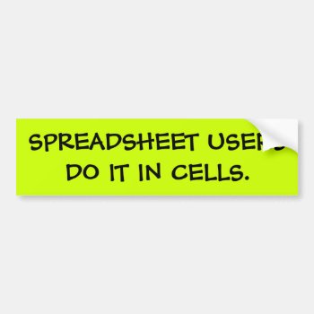 Spreadsheet Users Do It - Funny Bumper Slogan Bumper Sticker by officecelebrity at Zazzle
