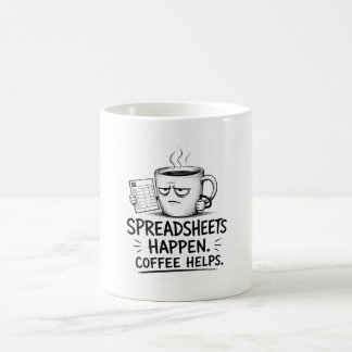 Spreadsheets Happen Coffee Helps Funny Humor Mug