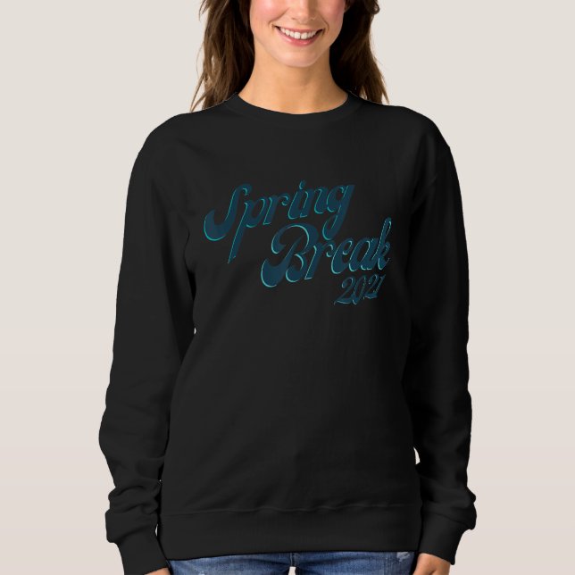 Spring Break 2021, Spring Break Squad, Spring Brea Sweatshirt (Front)