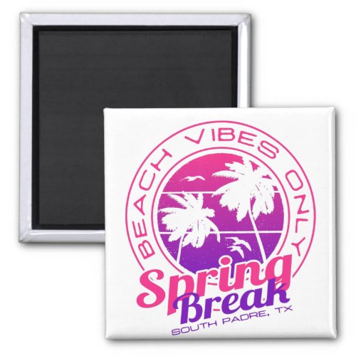 Spring Break Beach Vibes Only South Padre Texas Magnet