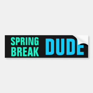 SPRING BREAK DUDE bumper sticker