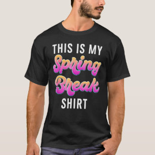 Spring Break Family Friends This Is My Spring Brea T-Shirt