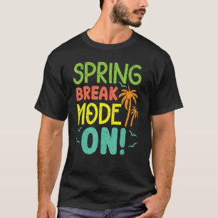Spring Break Mode On Summer Vacation Beach T-Shirt