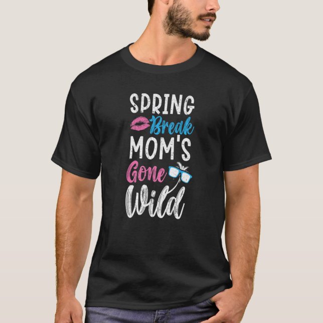 Spring Break Mom's Gone Wild Best Mommy Ever  1 T-Shirt (Front)