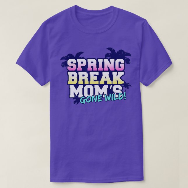Spring break moms gone wild funny gift party vacat T-Shirt (Design Front)