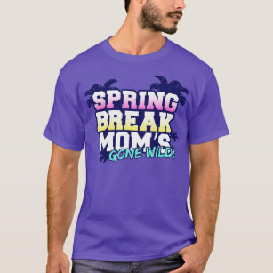 Spring break moms gone wild funny gift party vacat T-Shirt