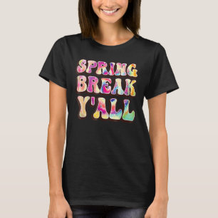 Spring Break Squad Yall Colorful Tie Dye Spring Br T-Shirt