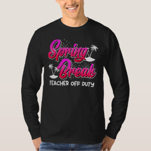Spring Break teacher off duty vacation teacher  10 T-Shirt