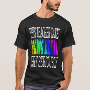 Spring Break Teacher Saying Quote Joke Humor T-Shirt