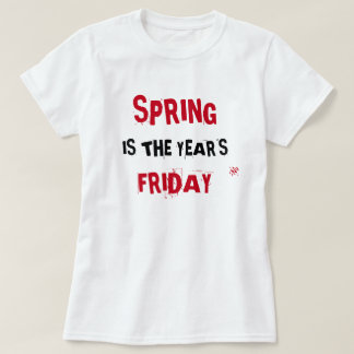 Spring & Friday joke T-Shirt