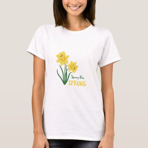 Spring Has Sprung T_Shirt