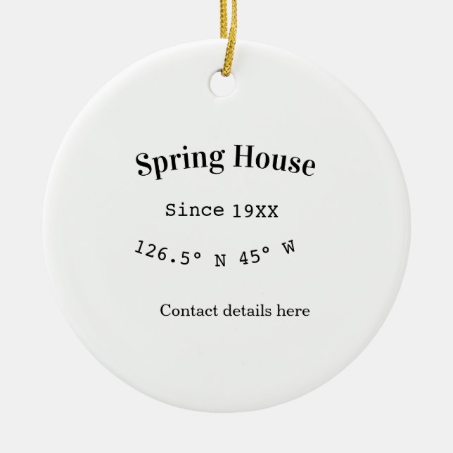 Spring house ets. Date year custom coordinates add Ceramic Ornament (Front)