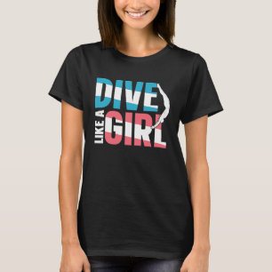 Springboard Diving Platform Diver Dive Like A Gir T-Shirt