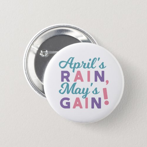 Springs Promise _ Aprils Rain Mays Gain Button