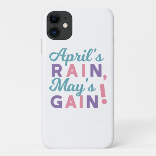 Springs Promise _ Aprils Rain Mays Gain iPhone 11 Case