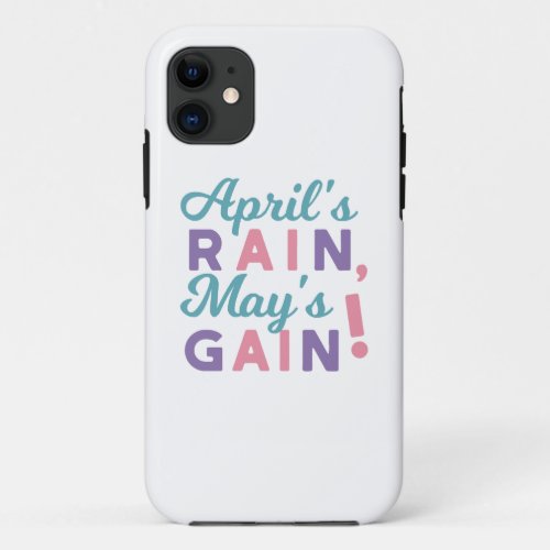 Springs Promise _ Aprils Rain Mays Gain iPhone 11 Case