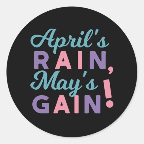 Springs Promise _ Aprils Rain Mays Gain Classic Round Sticker