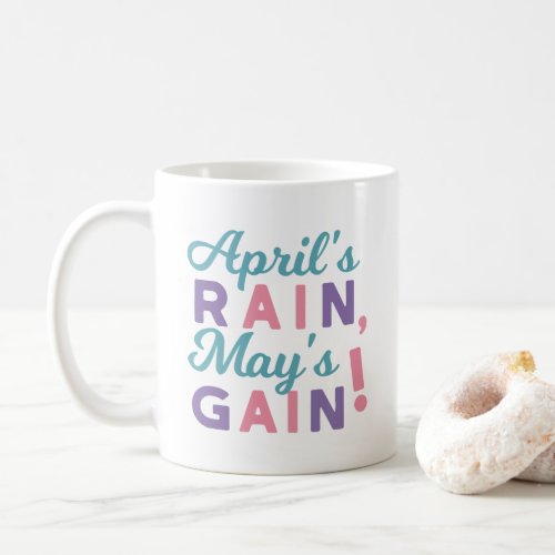 Springs Promise _ Aprils Rain Mays Gain Coffee Mug