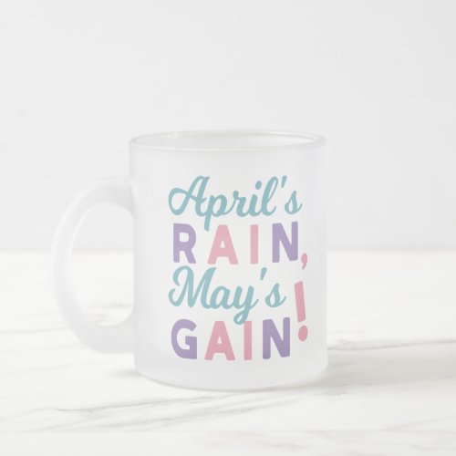 Springs Promise _ Aprils Rain Mays Gain Frosted Glass Coffee Mug