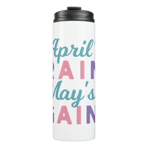 Springs Promise _ Aprils Rain Mays Gain Thermal Tumbler