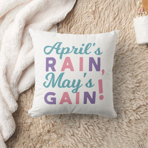 Springs Promise _ Aprils Rain Mays Gain Throw Pillow