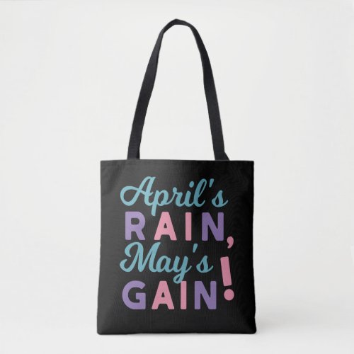 Springs Promise _ Aprils Rain Mays Gain Tote Bag