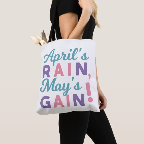 Springs Promise _ Aprils Rain Mays Gain Tote Bag