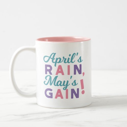 Springs Promise _ Aprils Rain Mays Gain Two_Tone Coffee Mug