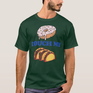 Sprinkle Donut Touch My Tacos Funny Junk Food T-Shirt