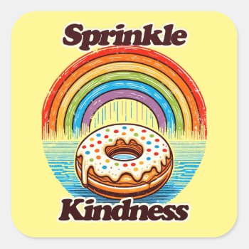Sprinkle Kindness Donut Rainbow                    Square Sticker by BoogieMonst at Zazzle