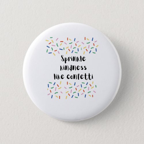 Sprinkle Kindness Like Confetti Button