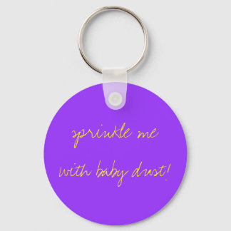 sprinkle me with baby dust! keychain