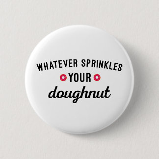 Sprinkle Your Donut Funny Quote Button