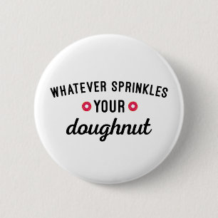 Sprinkle Your Doughnut Funny Quote Button