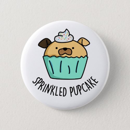 Sprinkled Pupcake Puppy Cupcake Pun  Button