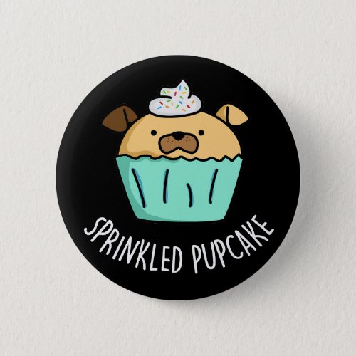 Sprinkled Pupcake Puppy Cupcake Pun Dark BG Button