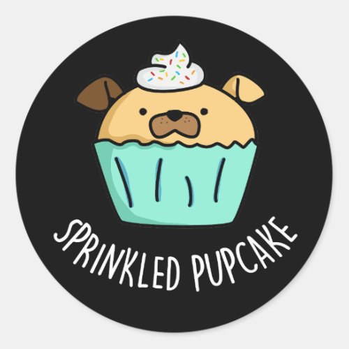 Sprinkled Pupcake Puppy Cupcake Pun Dark BG Classic Round Sticker