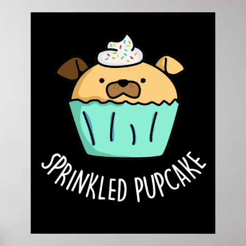Sprinkled Pupcake Puppy Cupcake Pun Dark BG Poster