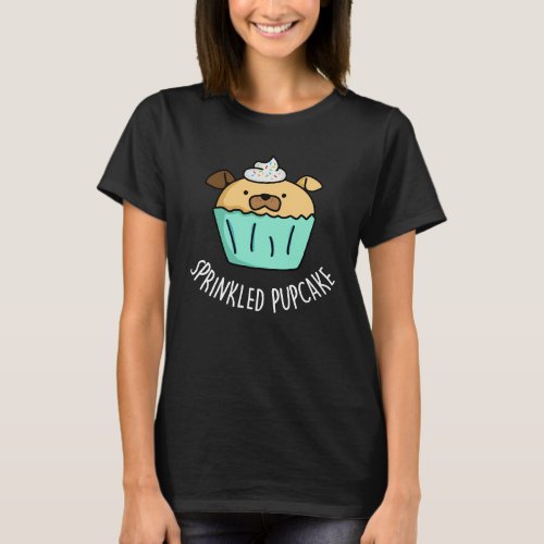 Sprinkled Pupcake Puppy Cupcake Pun Dark BG T_Shirt