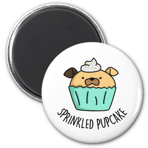 Sprinkled Pupcake Puppy Cupcake Pun  Magnet