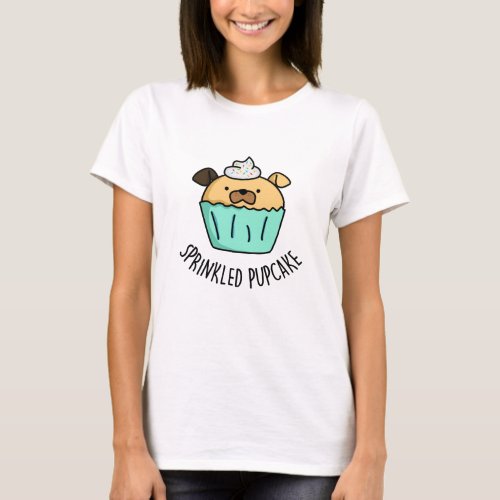 Sprinkled Pupcake Puppy Cupcake Pun  T_Shirt