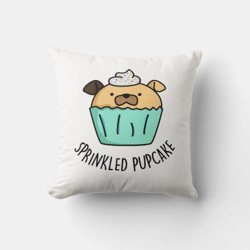 Sprinkled Pupcake Puppy Cupcake Pun  Throw Pillow