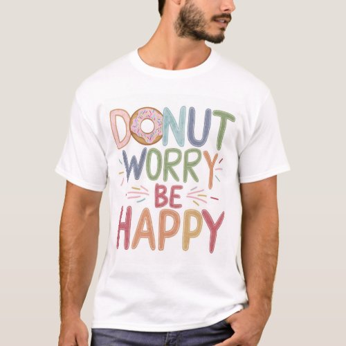 Sprinkled Sweetness Donut Worry Be Happy Design T_Shirt