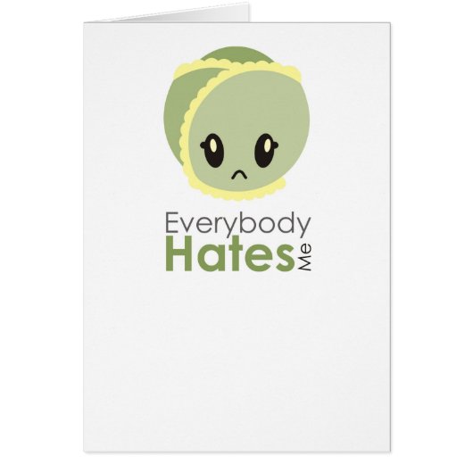 Sprout - Everybody Hates Me Card (Front)