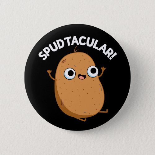 Spudtacular Funny Potato Pun Dark BG Button