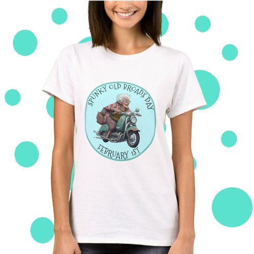 Spunky Old Broads Day February 1st T_Shirt