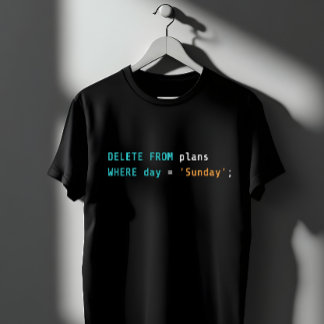 SQL Delete Plans Sunday Coding Humor T-Shirt