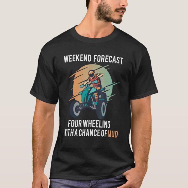 Squad Four Wheeler Weekend Forecast Mud 4 Wheeler  T-Shirt (Front)